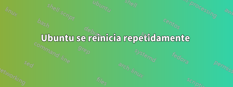 Ubuntu se reinicia repetidamente