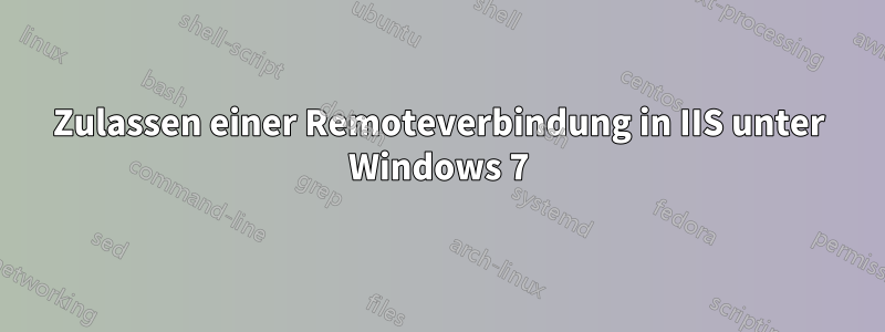 Zulassen einer Remoteverbindung in IIS unter Windows 7