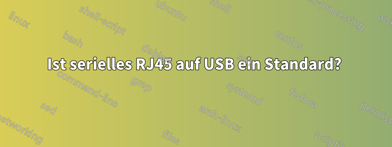 Ist serielles RJ45 auf USB ein Standard?