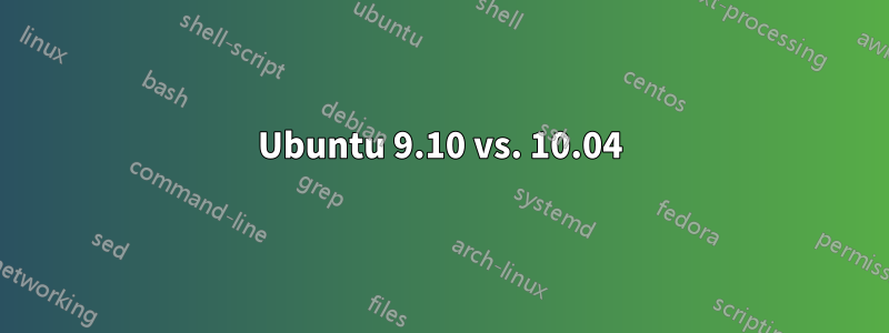 Ubuntu 9.10 vs. 10.04