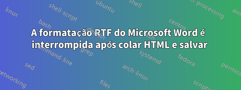 A formatação RTF do Microsoft Word é interrompida após colar HTML e salvar