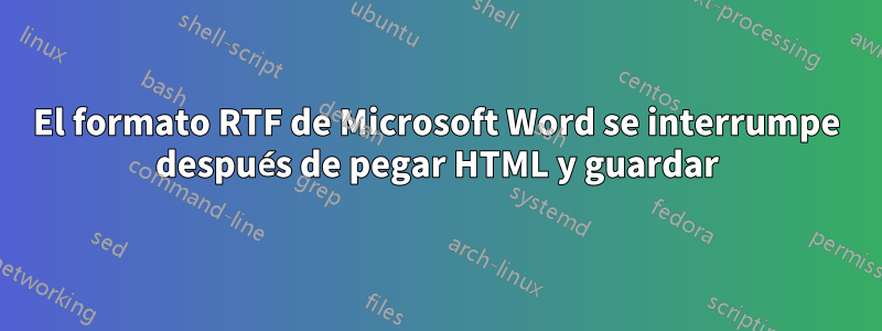 El formato RTF de Microsoft Word se interrumpe después de pegar HTML y guardar