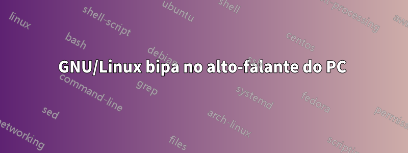 GNU/Linux bipa no alto-falante do PC