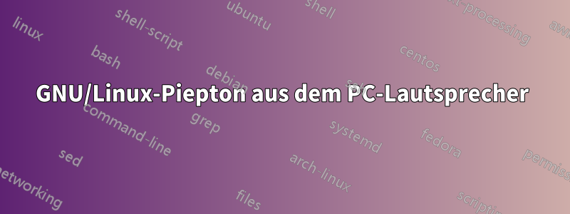 GNU/Linux-Piepton aus dem PC-Lautsprecher