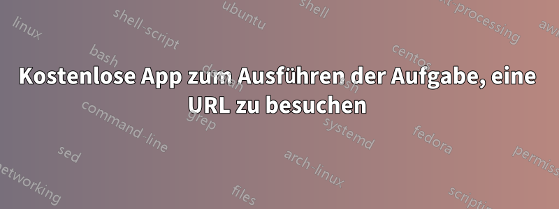 Kostenlose App zum Ausführen der Aufgabe, eine URL zu besuchen