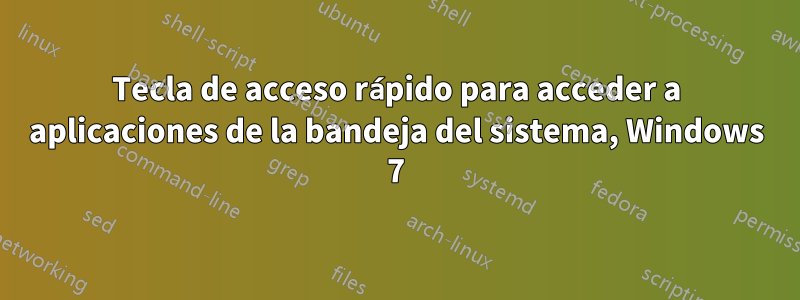 Tecla de acceso rápido para acceder a aplicaciones de la bandeja del sistema, Windows 7