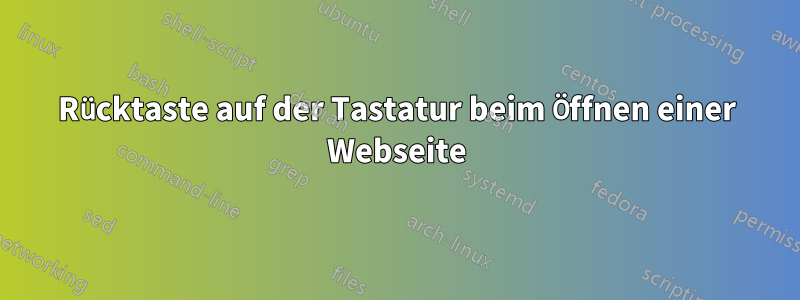 Rücktaste auf der Tastatur beim Öffnen einer Webseite