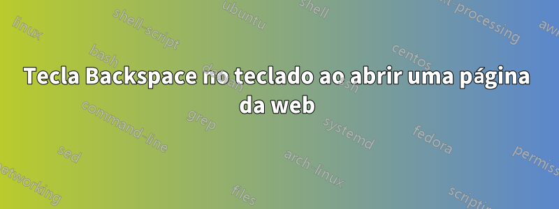 Tecla Backspace no teclado ao abrir uma página da web