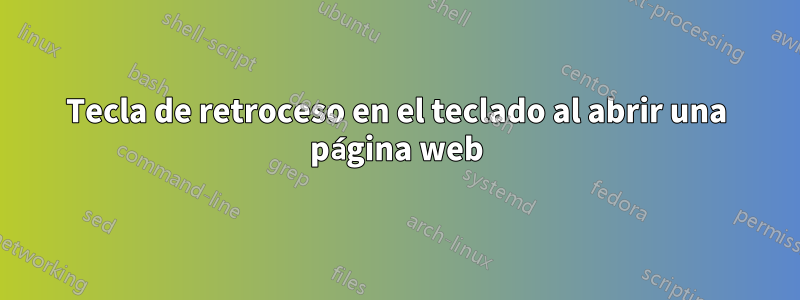 Tecla de retroceso en el teclado al abrir una página web