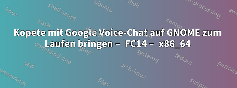 Kopete mit Google Voice-Chat auf GNOME zum Laufen bringen – FC14 – x86_64