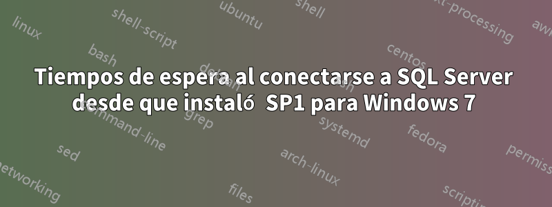 Tiempos de espera al conectarse a SQL Server desde que instaló SP1 para Windows 7