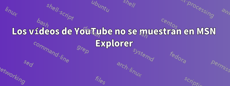 Los vídeos de YouTube no se muestran en MSN Explorer