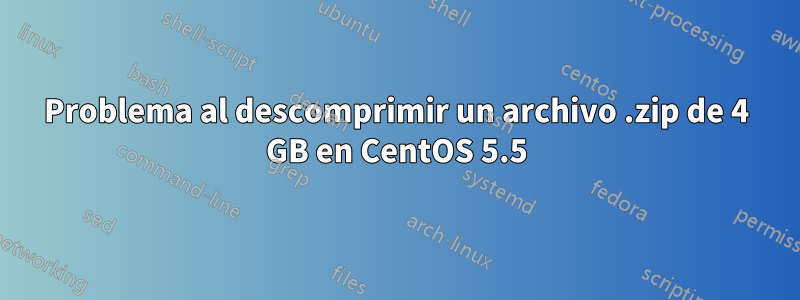 Problema al descomprimir un archivo .zip de 4 GB en CentOS 5.5