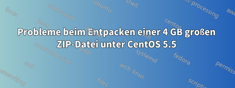 Probleme beim Entpacken einer 4 GB großen ZIP-Datei unter CentOS 5.5