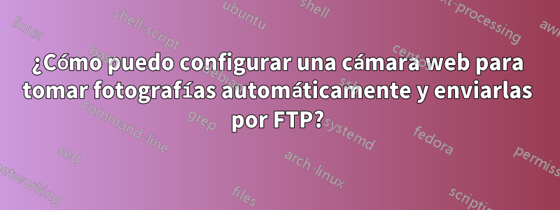 ¿Cómo puedo configurar una cámara web para tomar fotografías automáticamente y enviarlas por FTP?