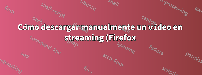 Cómo descargar manualmente un vídeo en streaming (Firefox)