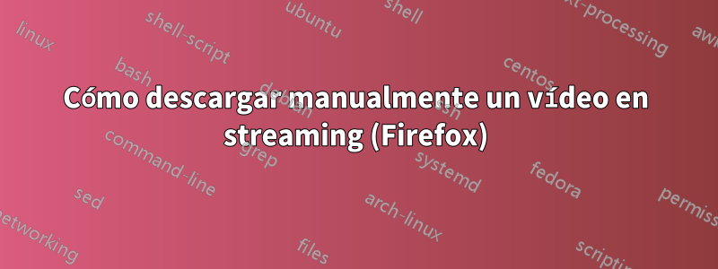 Cómo descargar manualmente un vídeo en streaming (Firefox)