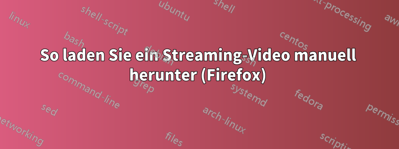 So laden Sie ein Streaming-Video manuell herunter (Firefox)