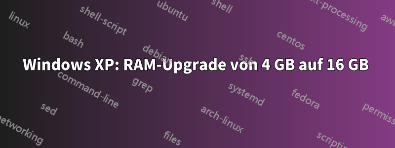 Windows XP: RAM-Upgrade von 4 GB auf 16 GB