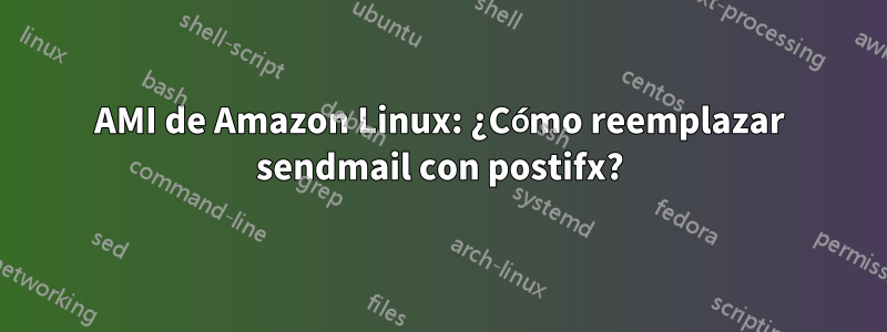 AMI de Amazon Linux: ¿Cómo reemplazar sendmail con postifx?