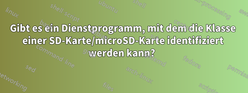 Gibt es ein Dienstprogramm, mit dem die Klasse einer SD-Karte/microSD-Karte identifiziert werden kann? 