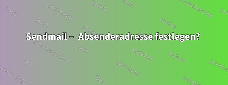 Sendmail – Absenderadresse festlegen?