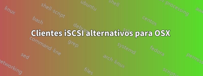 Clientes iSCSI alternativos para OSX