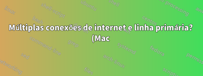 Múltiplas conexões de internet e linha primária? (Mac)