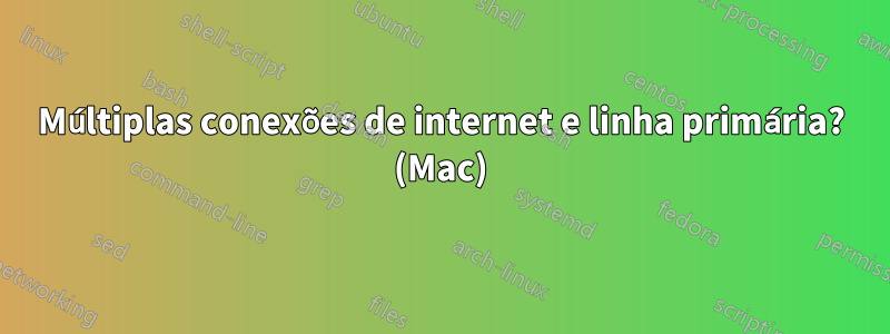 Múltiplas conexões de internet e linha primária? (Mac)