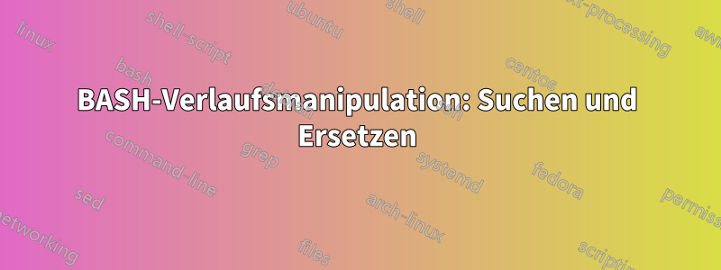 BASH-Verlaufsmanipulation: Suchen und Ersetzen