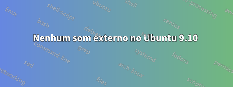 Nenhum som externo no Ubuntu 9.10