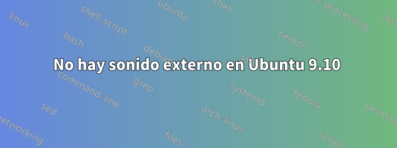 No hay sonido externo en Ubuntu 9.10