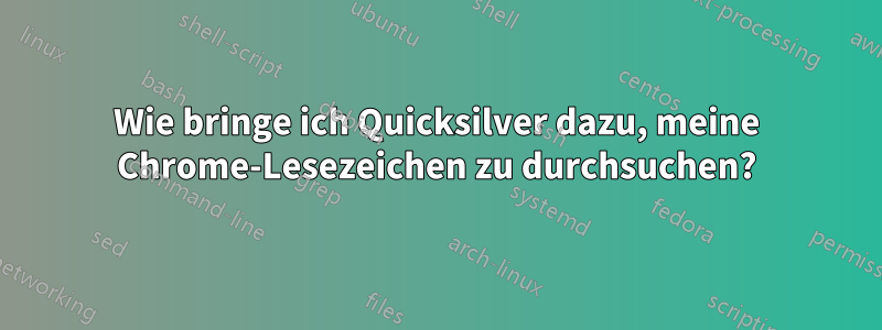 Wie bringe ich Quicksilver dazu, meine Chrome-Lesezeichen zu durchsuchen?