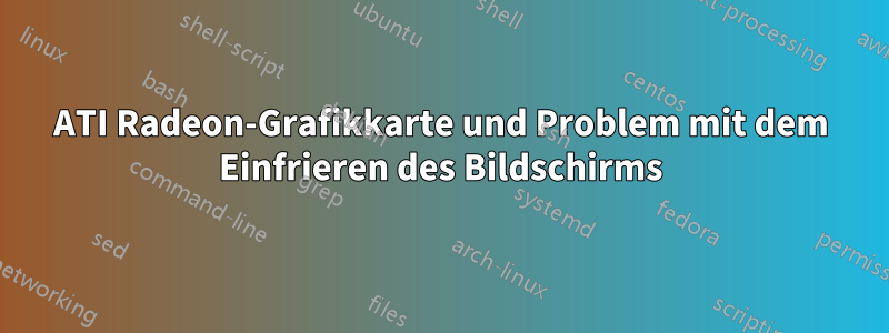 ATI Radeon-Grafikkarte und Problem mit dem Einfrieren des Bildschirms