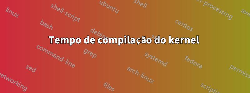 Tempo de compilação do kernel