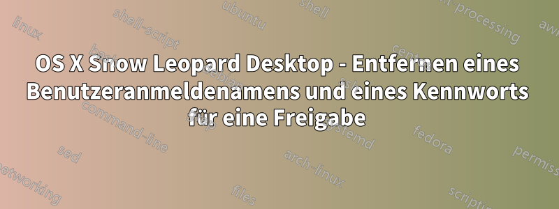 OS X Snow Leopard Desktop - Entfernen eines Benutzeranmeldenamens und eines Kennworts für eine Freigabe