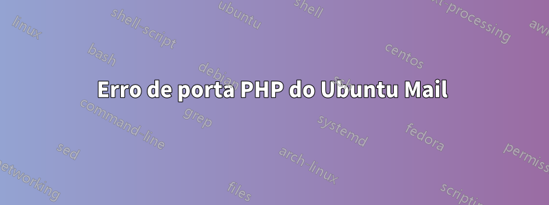 Erro de porta PHP do Ubuntu Mail