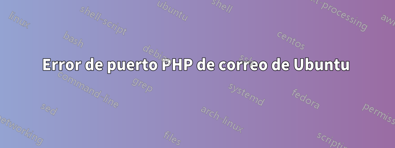 Error de puerto PHP de correo de Ubuntu