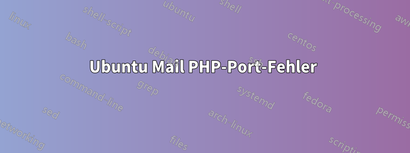 Ubuntu Mail PHP-Port-Fehler