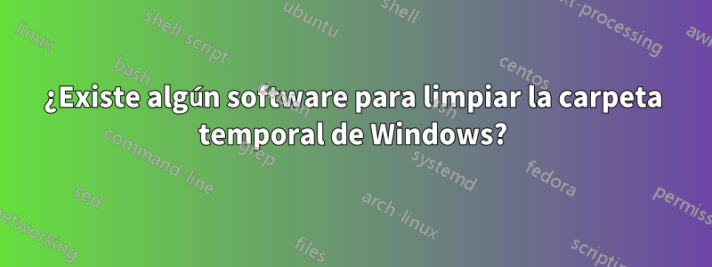 ¿Existe algún software para limpiar la carpeta temporal de Windows?