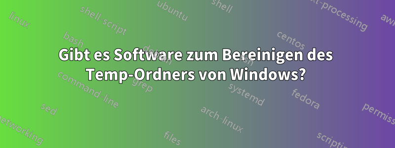 Gibt es Software zum Bereinigen des Temp-Ordners von Windows?