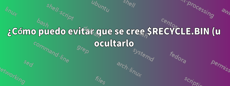 ¿Cómo puedo evitar que se cree $RECYCLE.BIN (u ocultarlo) en unidades/carpetas de red?