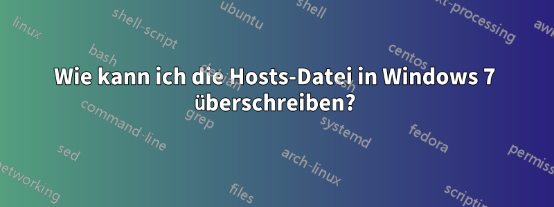 Wie kann ich die Hosts-Datei in Windows 7 überschreiben?
