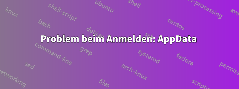 Problem beim Anmelden: AppData
