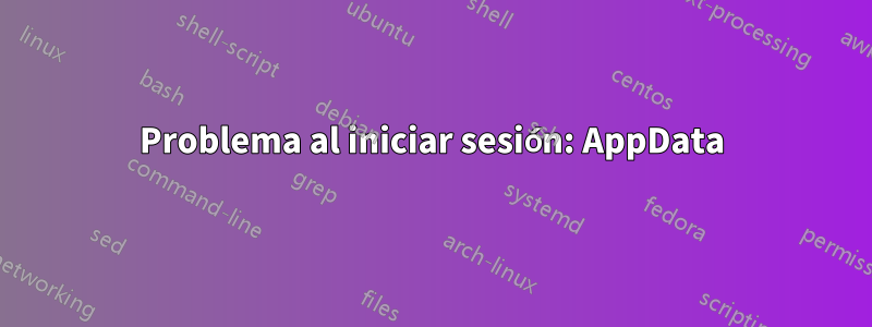 Problema al iniciar sesión: AppData