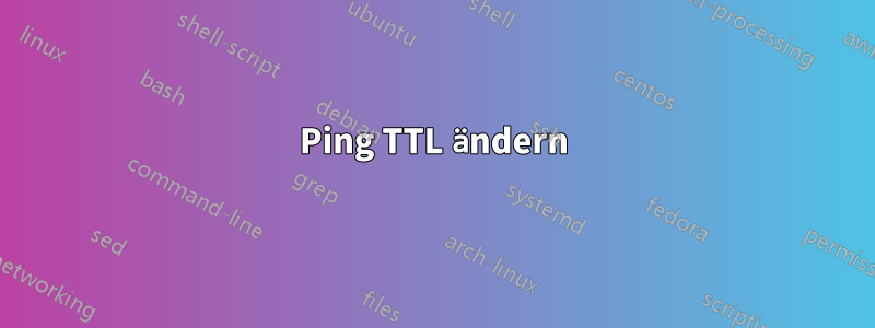 Ping TTL ändern