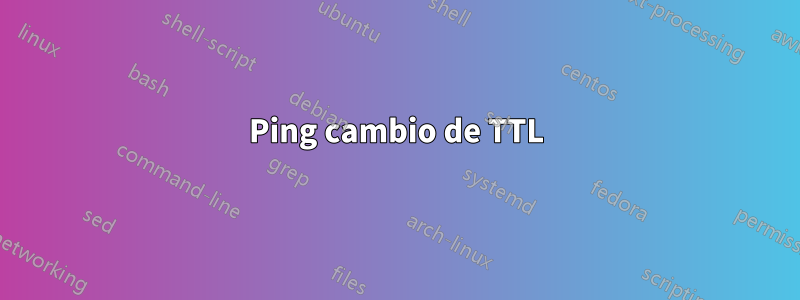 Ping cambio de TTL