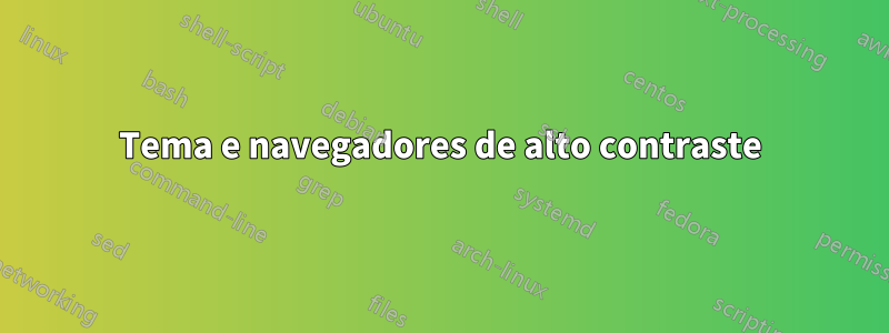 Tema e navegadores de alto contraste