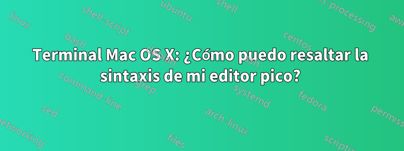 Terminal Mac OS X: ¿Cómo puedo resaltar la sintaxis de mi editor pico?