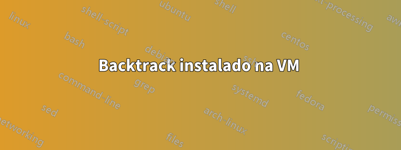 Backtrack instalado na VM